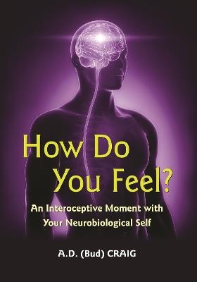 How Do You Feel?: An Interoceptive Moment with Your Neurobiological Self - A. D. Craig - cover