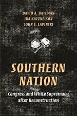 Southern Nation: Congress and White Supremacy after Reconstruction