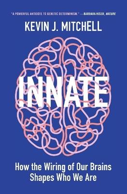 Innate: How the Wiring of Our Brains Shapes Who We Are - Kevin J. Mitchell - cover
