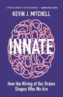 Innate: How the Wiring of Our Brains Shapes Who We Are - Kevin J. Mitchell - cover