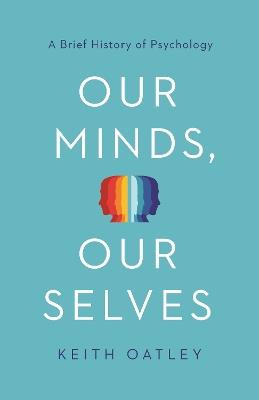 Our Minds, Our Selves: A Brief History of Psychology - Keith Oatley - cover