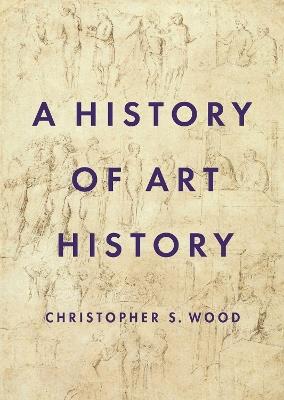 A History of Art History - Christopher Wood - cover