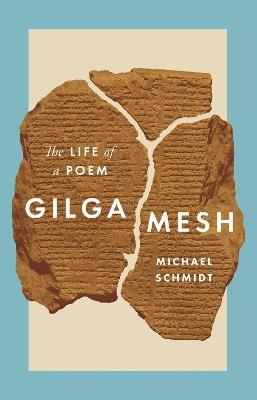 Gilgamesh: The Life of a Poem - Michael Schmidt - cover