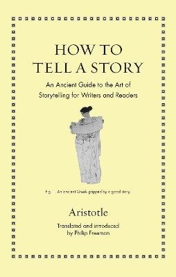 How to Tell a Story: An Ancient Guide to the Art of Storytelling for Writers and Readers - Aristotle - cover