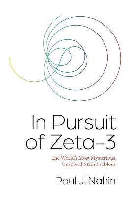 In Pursuit of Zeta-3: The World's Most Mysterious Unsolved Math Problem - Paul J. Nahin - cover
