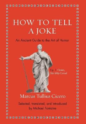 How to Tell a Joke: An Ancient Guide to the Art of Humor - Marcus Tullius Cicero - cover