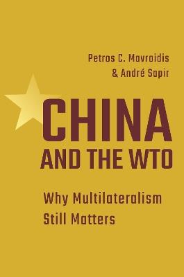 China and the WTO: Why Multilateralism Still Matters - Petros C. Mavroidis,Andre Sapir - cover