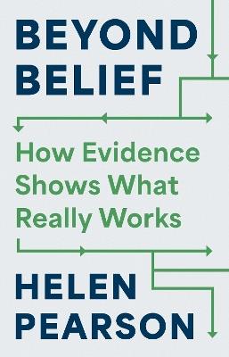 Beyond Belief: How Evidence Shows What Really Works - Helen Pearson - cover
