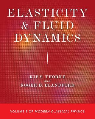 Elasticity and Fluid Dynamics: Volume 3 of Modern Classical Physics - Kip S. Thorne,Roger D. Blandford - cover