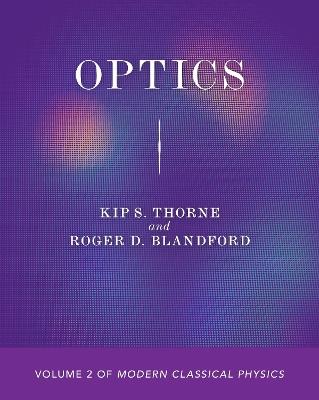 Optics: Volume 2 of Modern Classical Physics - Kip S. Thorne,Roger D. Blandford - cover