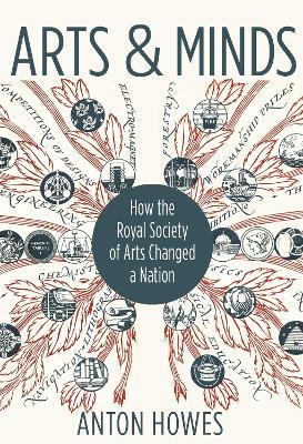 Arts and Minds: How the Royal Society of Arts Changed a Nation - Anton Howes - cover