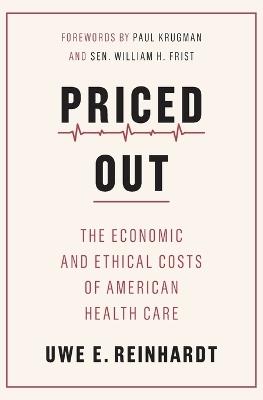 Priced Out: The Economic and Ethical Costs of American Health Care - Uwe E. Reinhardt - cover