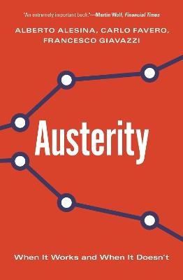 Austerity: When It Works and When It Doesn't - Alberto Alesina,Carlo Favero,Francesco Giavazzi - cover