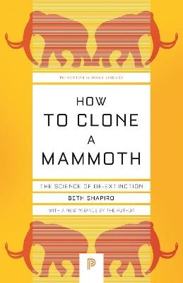 How to Clone a Mammoth: The Science of De-Extinction - Beth Shapiro - cover