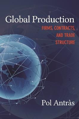 Global Production: Firms, Contracts, and Trade Structure - Pol Antras - cover