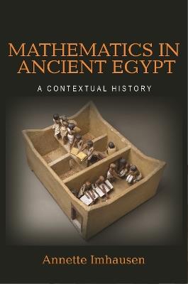 Mathematics in Ancient Egypt: A Contextual History - Annette Imhausen - cover