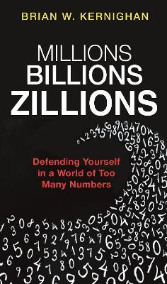 Millions, Billions, Zillions: Defending Yourself in a World of Too Many Numbers - Brian W. Kernighan - cover