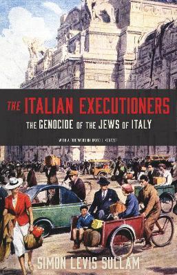 The Italian Executioners: The Genocide of the Jews of Italy - Simon Levis Sullam - cover