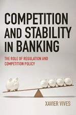 Competition and Stability in Banking: The Role of Regulation and Competition Policy
