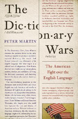 The Dictionary Wars: The American Fight over the English Language - Peter Martin - cover