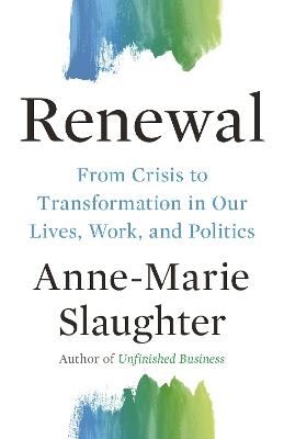 Renewal: From Crisis to Transformation in Our Lives, Work, and Politics - Anne-Marie Slaughter - cover