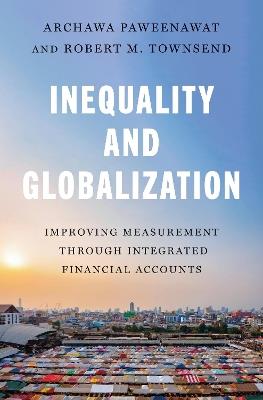 Inequality and Globalization: Improving Measurement through Integrated Financial Accounts - Archawa Paweenawat,Robert M. Townsend - cover