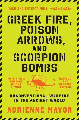 Greek Fire, Poison Arrows, and Scorpion Bombs: Unconventional Warfare in the Ancient World - Adrienne Mayor - cover