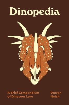 Dinopedia: A Brief Compendium of Dinosaur Lore - Darren Naish - cover