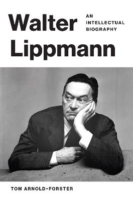 Walter Lippmann: An Intellectual Biography - Tom Arnold-Forster - cover