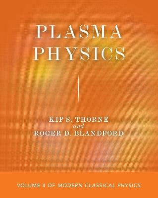 Plasma Physics: Volume 4 of Modern Classical Physics - Kip S. Thorne,Roger D. Blandford - cover