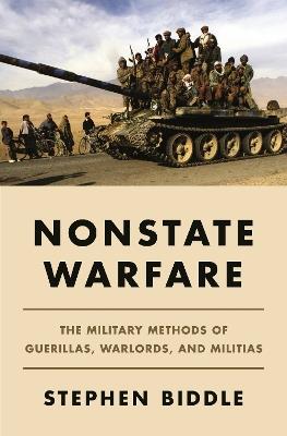 Nonstate Warfare: The Military Methods of Guerillas, Warlords, and Militias - Stephen Biddle - cover