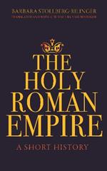 The Holy Roman Empire: A Short History
