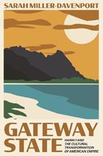 Gateway State: Hawai'i and the Cultural Transformation of American Empire