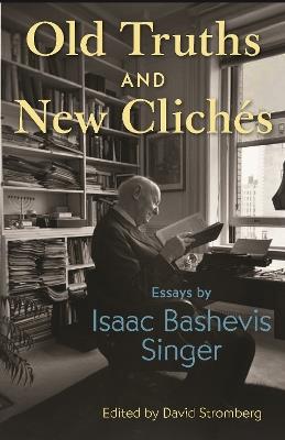 Old Truths and New Cliches: Essays by Isaac Bashevis Singer - Isaac Bashevis Singer - cover