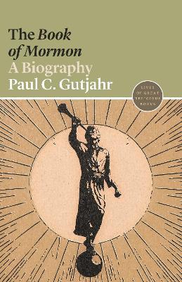 The Book of Mormon: A Biography - Paul C. Gutjahr - cover