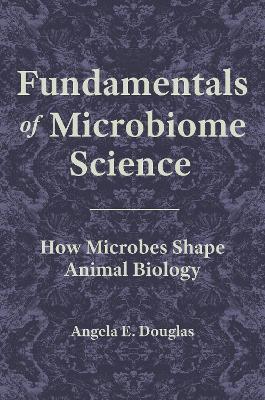 Fundamentals of Microbiome Science: How Microbes Shape Animal Biology - Angela E. Douglas - cover