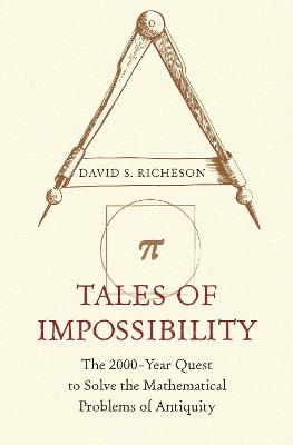 Tales of Impossibility: The 2000-Year Quest to Solve the Mathematical Problems of Antiquity - David S. Richeson - cover
