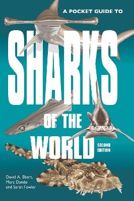 A Pocket Guide to Sharks of the World: Second Edition - David A. Ebert,Marc Dando,Sarah Fowler - cover