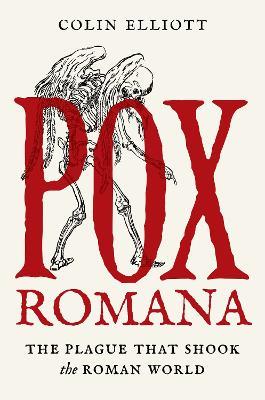 Pox Romana: The Plague That Shook the Roman World - Colin Elliott - cover