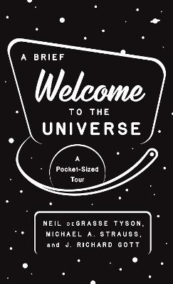 A Brief Welcome to the Universe: A Pocket-Sized Tour - Neil deGrasse Tyson,Michael A. Strauss,J. Richard Gott - cover