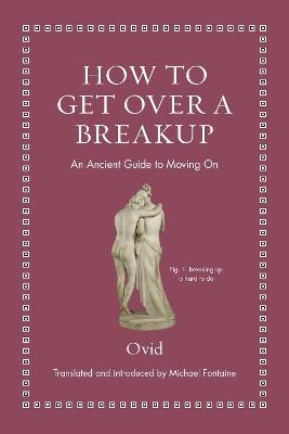 How to Get Over a Breakup: An Ancient Guide to Moving On - Ovid - cover