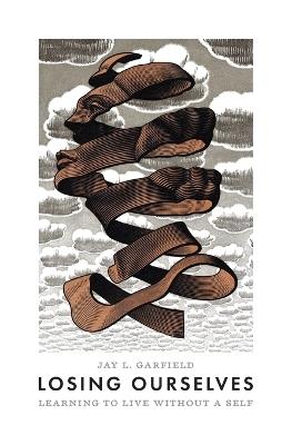 Losing Ourselves: Learning to Live without a Self - Jay L. Garfield - cover
