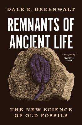 Remnants of Ancient Life: The New Science of Old Fossils - Dale E. Greenwalt - cover