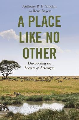 A Place like No Other: Discovering the Secrets of Serengeti - Anthony R. E. Sinclair - cover