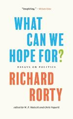 What Can We Hope For?: Essays on Politics