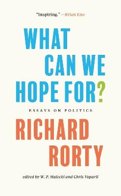 What Can We Hope For?: Essays on Politics - Richard Rorty - cover