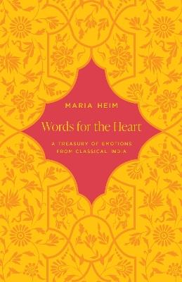 Words for the Heart: A Treasury of Emotions from Classical India - Maria Heim - cover