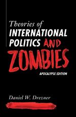 Theories of International Politics and Zombies: Apocalypse Edition