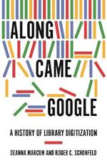 Along Came Google: A History of Library Digitization