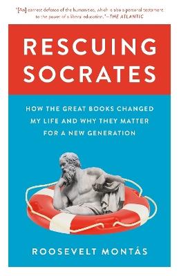 Rescuing Socrates: How the Great Books Changed My Life and Why They Matter for a New Generation - Roosevelt Montás - cover